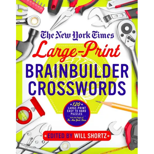 The New York Times Large-Print Brainbuilder Crosswords: 120 Large-Print Easy to Hard Puzzles from the Pages of the New York Times