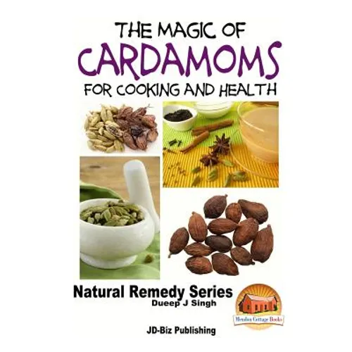 The Magic of Cardamoms For Cooking and Health