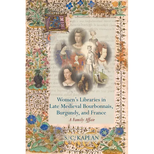 Women's Libraries in Late Medieval Bourbonnais, Burgundy, and France: A Family Affair