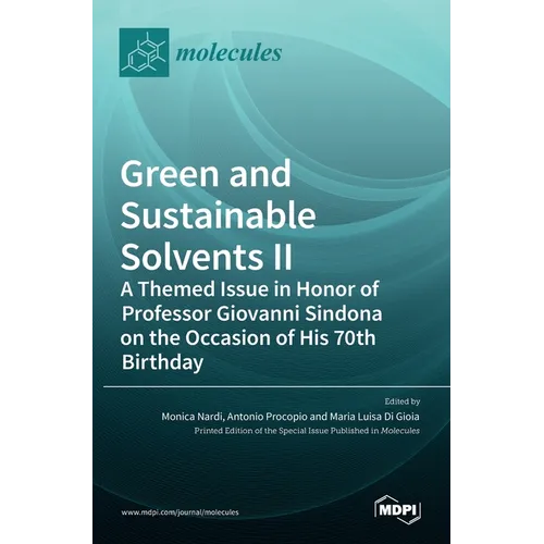 Green and Sustainable Solvents II: A Themed Issue in Honor of Professor Giovanni Sindona on the Occasion of His 70th Birthday: A Themed Issue in Honor