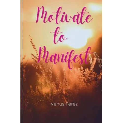 Motivate to Manifest