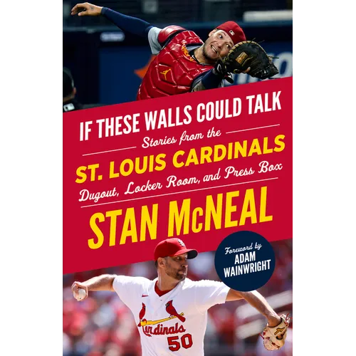 If These Walls Could Talk: St. Louis Cardinals: Stories from the St. Louis Cardinals Dugout, Locker Room, and Press Box