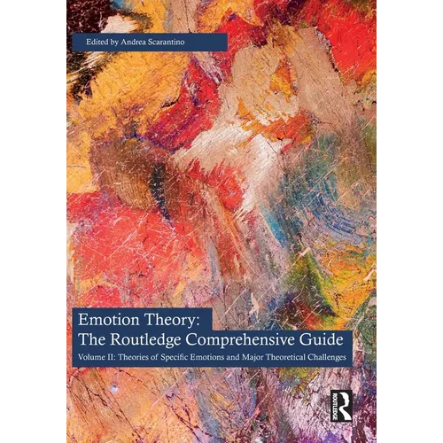Emotion Theory: The Routledge Comprehensive Guide: Volume II: Theories of Specific Emotions and Major Theoretical Challenges
