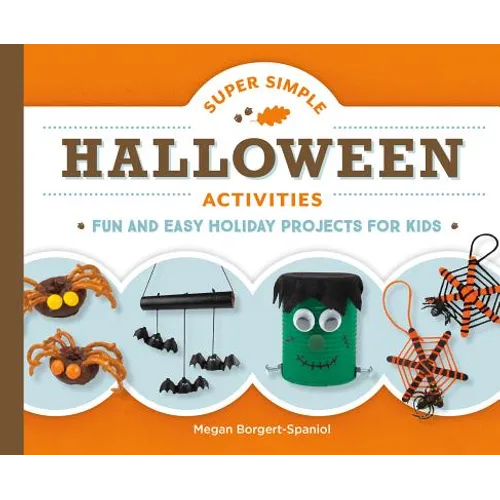 Super Simple Halloween Activities: Fun and Easy Holiday Projects for Kids: Fun and Easy Holiday Projects for Kids