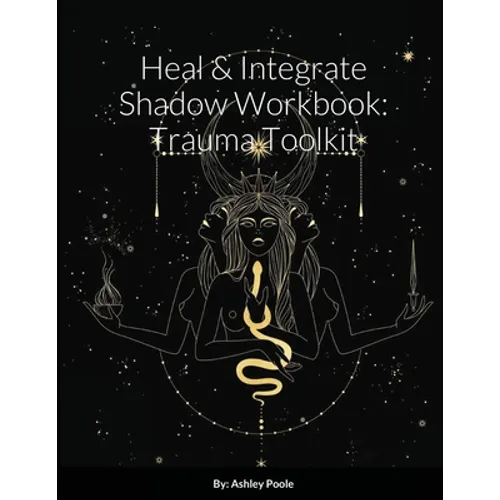 Heal & Integrate Shadow Workbook: Trauma Toolkit