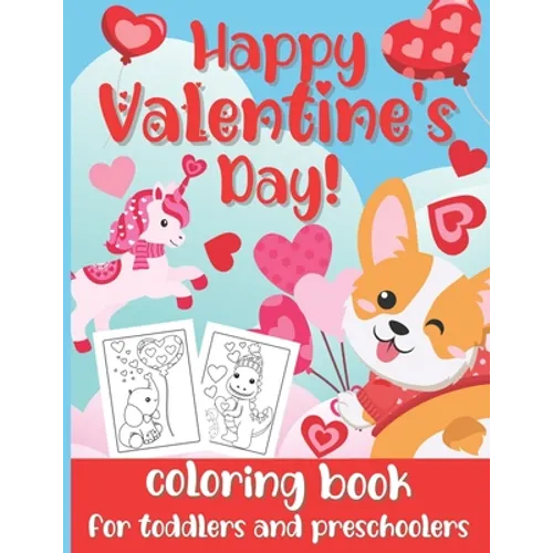 Happy Valentine's Day! Coloring Book for Toddlers and Preschoolers: Cute & Simple Coloring Pages for Kids Ages 2-5 (Animals, Hearts, Flowers, Bugs & M