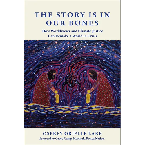 The Story Is in Our Bones: How Worldviews and Climate Justice Can Remake a World in Crisis