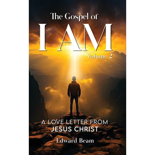 The Gospel of I Am: A Love Letter from Jesus Christ Second Edition
