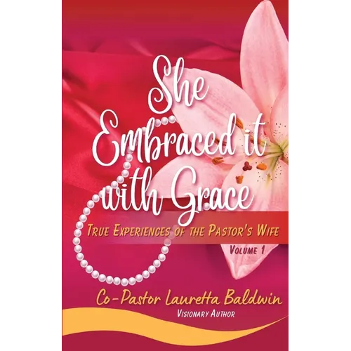 She Embraced it with Grace: True Experiences of the Pastor's Wife