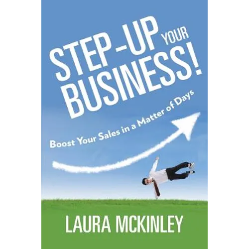 Step-Up Your Business!: Boost Your Sales in a Matter of Days
