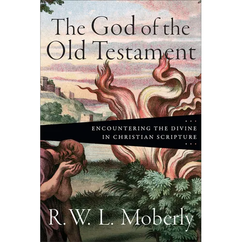 The God of the Old Testament: Encountering the Divine in Christian Scripture