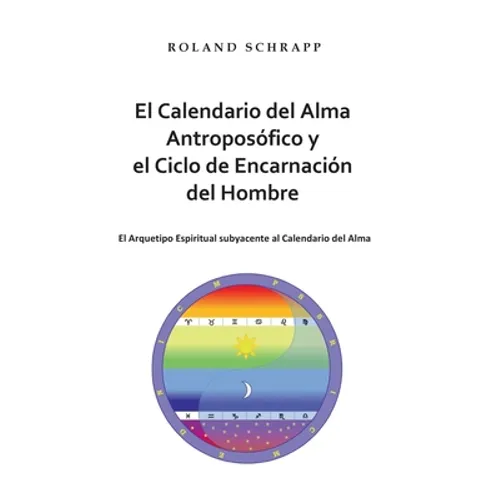 El Calendario del Alma Antroposófico y el Ciclo de Encarnación del Hombre: El Arquetipo Espiritual subyacente al Calendario del Alma