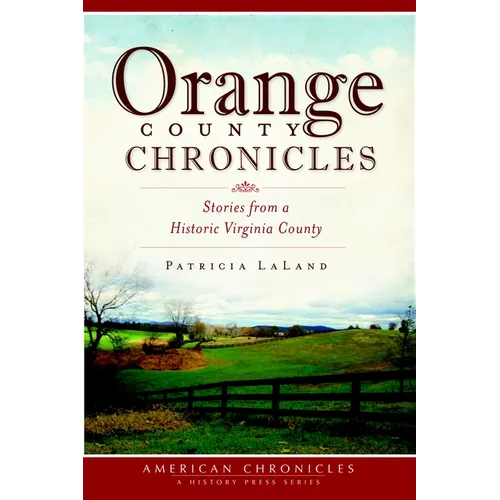 Orange County Chronicles: Stories from a Historic Virginia County