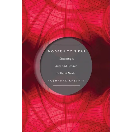 Modernity's Ear: Listening to Race and Gender in World Music