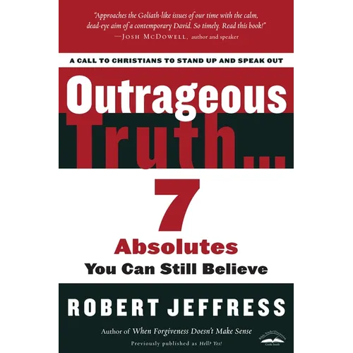 Outrageous Truth...: 7 Absolutes You Can Still Believe