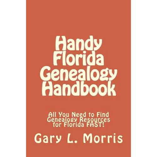 Handy Florida Genealogy Handbook: All You Need to Find Genealogy Resources for Florida FAST!