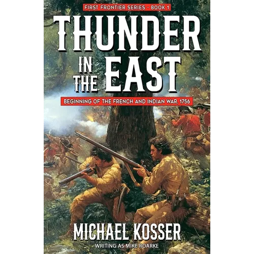 Thunder in the East: First Frontier Series - Book 1: Beginning of the French and Indian War, 1756