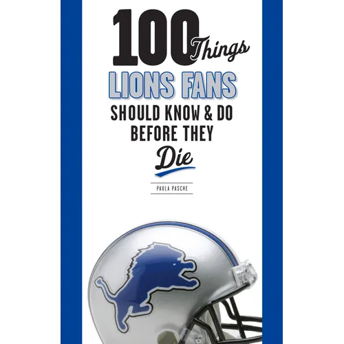 100 Things Lions Fans Should Know & Do Before They Die