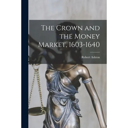 The Crown and the Money Market, 1603-1640
