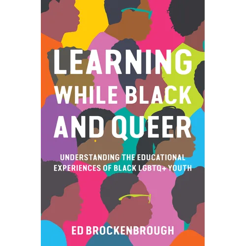 Learning While Black and Queer: Understanding the Educational Experiences of Black LGBTQ+ Youth