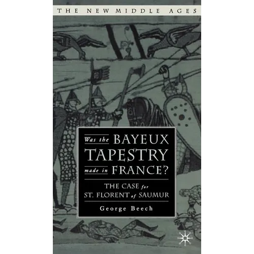 Was the Bayeux Tapestry Made in France?: The Case for St. Florent of Saumur