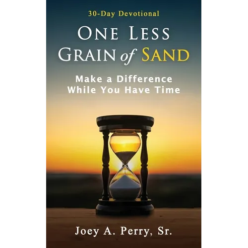 One Less Grain of Sand: Make a Difference While You Have Time