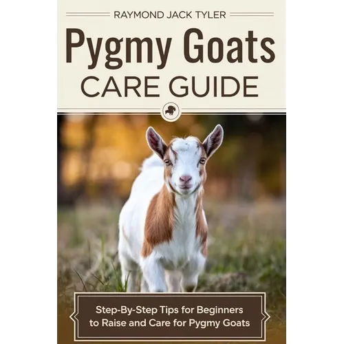 Pygmy Goats Care Guide: Step-by-Step Tips for Beginners to Raise and Care for Pygmy Goats