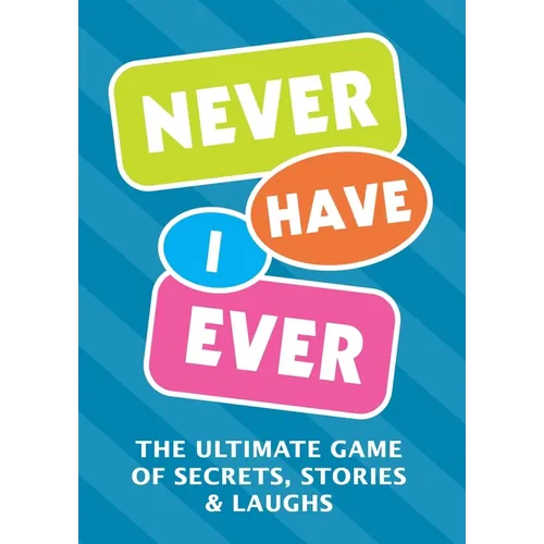 Never Have I Ever: The Ultimate Game of Secrets, Stories & Laughs