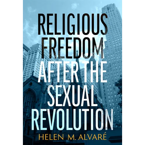 Religious Freedom After the Sexual Revolution: A Catholic Guide