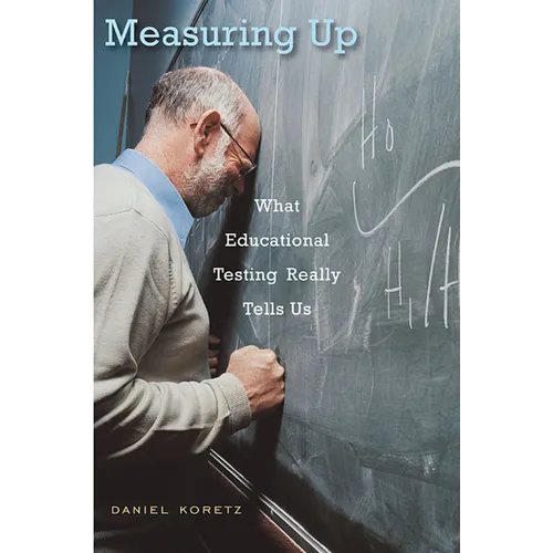 Measuring Up: What Educational Testing Really Tells Us