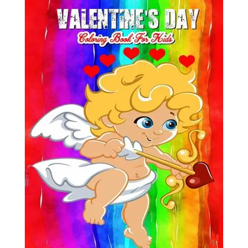 Valentine's Day Coloring Book For Kids: A Kids Coloring Book With Fun, Easy, And Relaxing Valentine's Day Pictures To Color (Perfect Gift For Boys, Gi