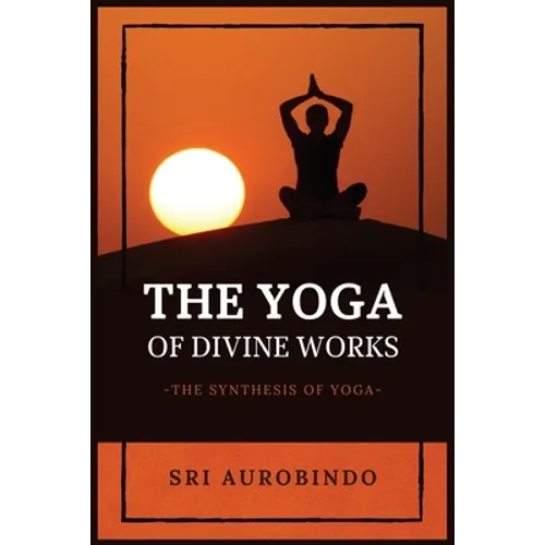 The Yoga of Divine Works: The Synthesis of Yoga