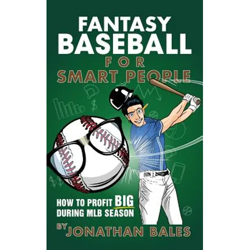 Fantasy Baseball for Smart People: How to Profit Big During MLB Season
