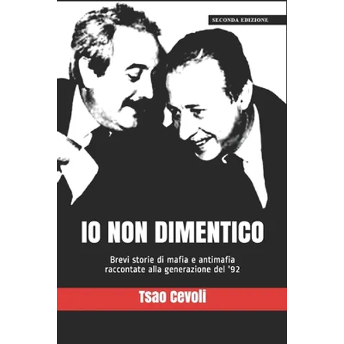Io non dimentico: Brevi storie di mafia e antimafia raccontate alla generazione del '92