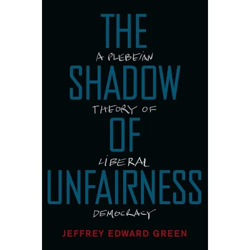 The Shadow of Unfairness: A Plebeian Theory of Liberal Democracy