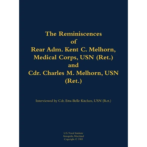 The Reminiscences of Rear Adm. Kent C. Melhorn, Medical Corps, USN (Ret.), and Cdr. Charles M. Melhorn, USN (Ret.): 1883-1978; 1918-1983