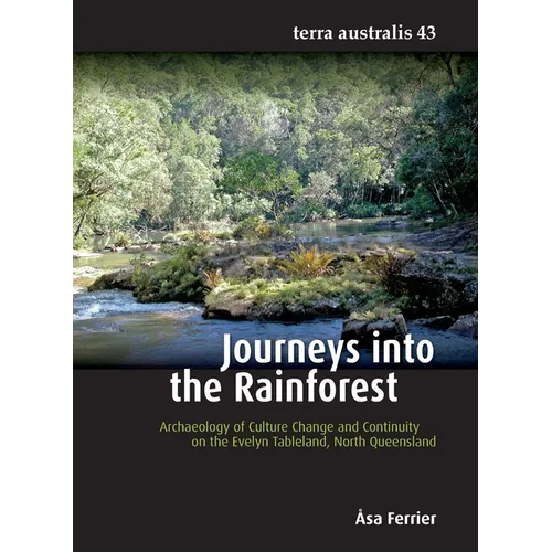 Journeys into the Rainforest: Archaeology of Culture Change and Continuity on the Evelyn Tableland, North Queensland