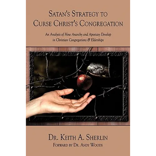 Satan's Strategy to Curse Christ's Congregation: An Analysis of How Anarchy and Apostasy Develop in Christian Congregations & Elderships