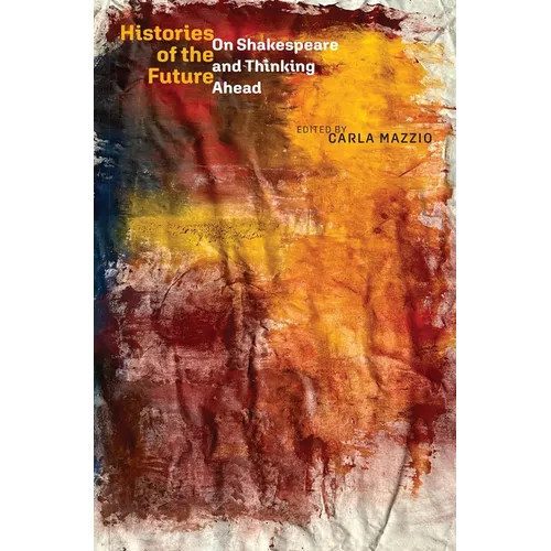 Histories of the Future: On Shakespeare and Thinking Ahead