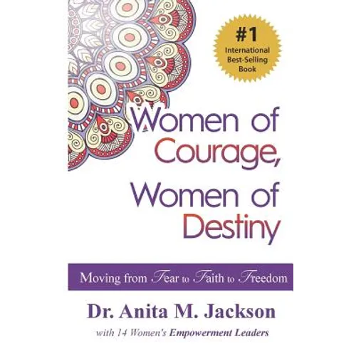 Women of Courage, Women of Destiny: Moving from Fear to Faith to Freedom