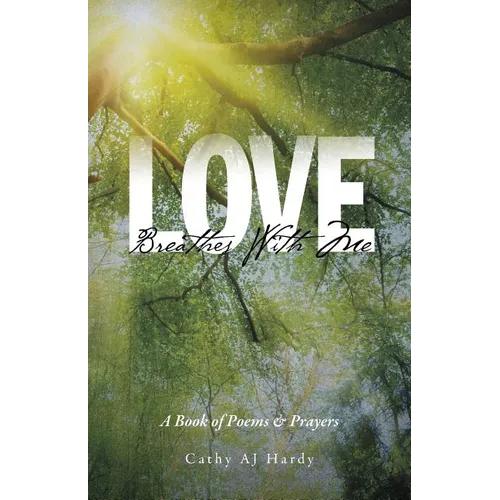 Love Breathes With Me: A Book of Poems & Prayers