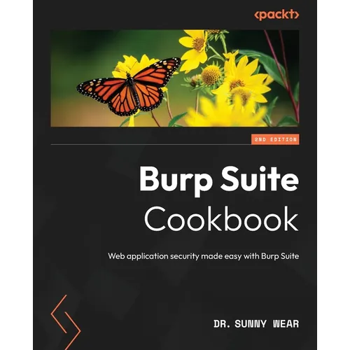 Burp Suite Cookbook - Second Edition: Web application security made easy with Burp Suite