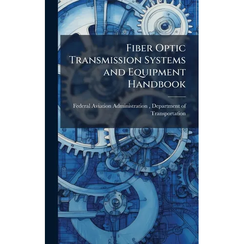 Fiber Optic Transmission Systems and Equipment Handbook