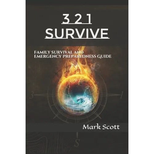 3 2 1 Survive: Family Survival and Emergency Preparedness Guide