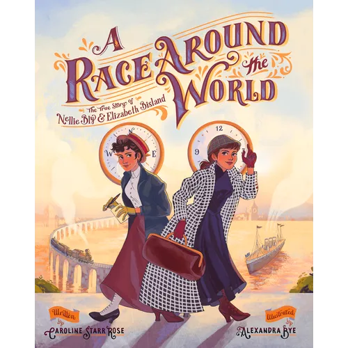 A Race Around the World: The True Story of Nellie Bly and Elizabeth Bisland