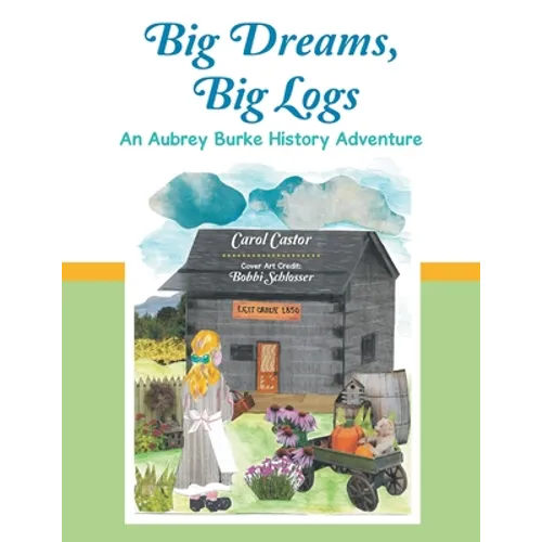 Big Dreams, Big Logs: An Aubrey Burke History Adventure