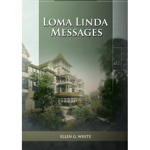Loma Linda Messages: Large Print Unpublished Testimonies Edition, Country living Counsels, 1844 made simple, counsels to the adventist pioneers