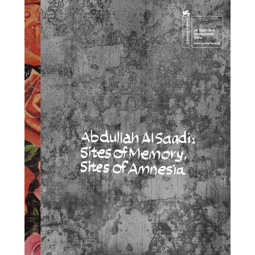 Abdullah Al Saadi: Sites of Memory, Sites of Amnesia
