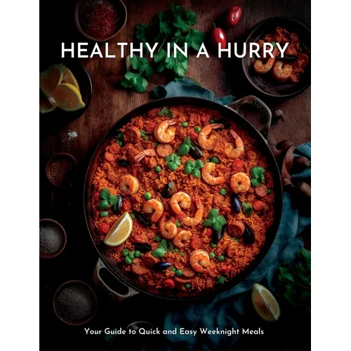 Healthy in a Hurry: Your Guide to Quick and Easy Weeknight Meals