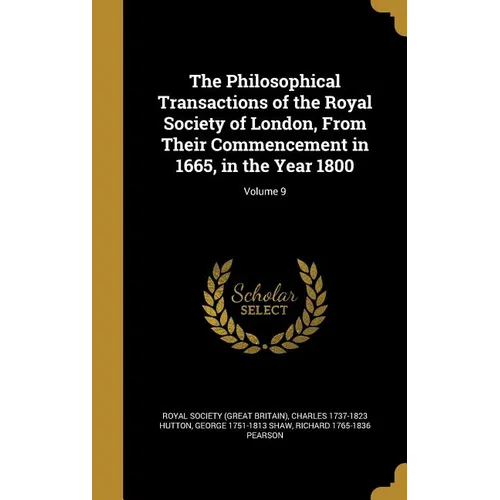 The Philosophical Transactions of the Royal Society of London, From Their Commencement in 1665, in the Year 1800; Volume 9